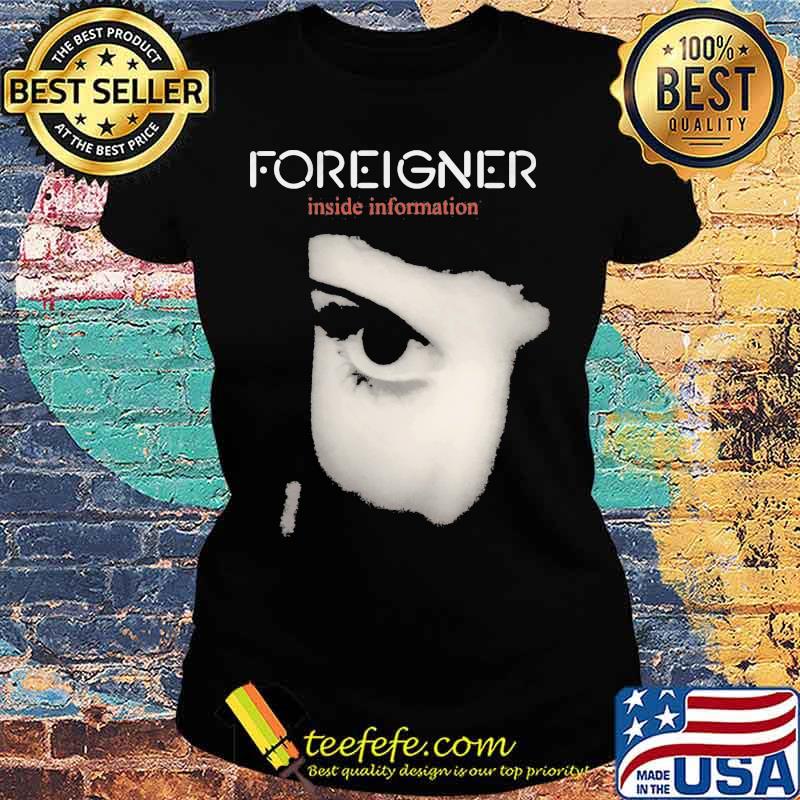 Foreigner band inside information s Ladies tee Foreigner band inside information s Ladies tee