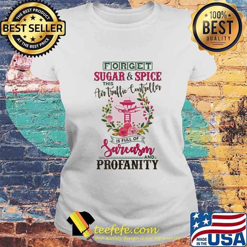 Forget sugar and spice this air traffic controller is full of sarcasm and profanity s Laides tee Forget sugar and spice this air traffic controller is full of sarcasm and profanity s Laides tee