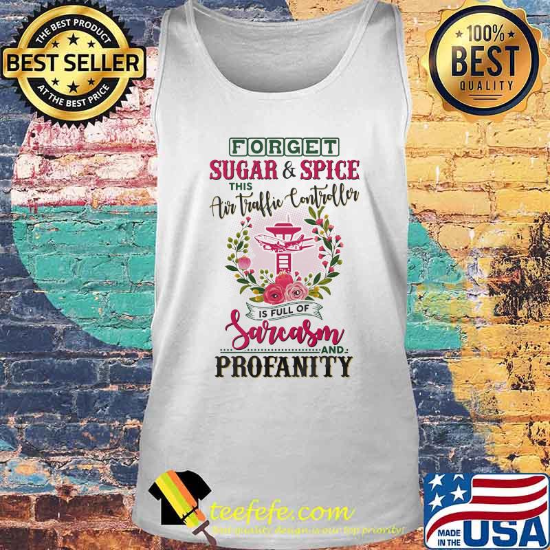 Forget sugar and spice this air traffic controller is full of sarcasm and profanity s Tank top Forget sugar and spice this air traffic controller is full of sarcasm and profanity s Tank top