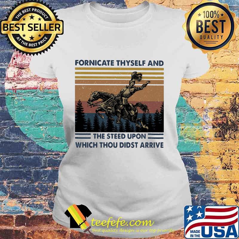 Fornicate Thyself And The Steed Upon Which Thou Didst Arrive vintage retro s Laides tee Fornicate Thyself And The Steed Upon Which Thou Didst Arrive vintage retro s Laides tee