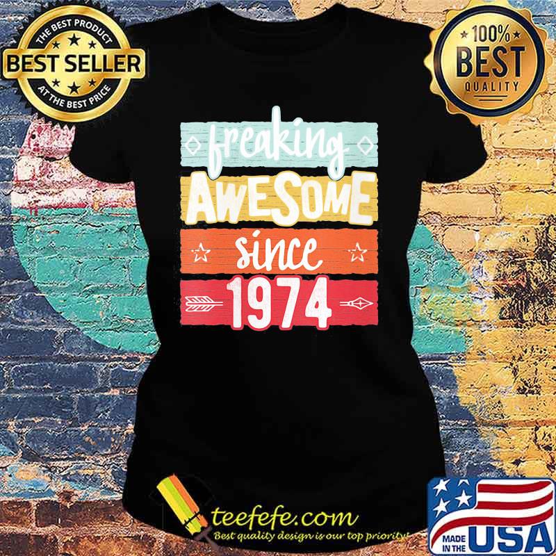 Freaking Awesome Since 1974 Vintage Retro Shirt Ladies tee Freaking Awesome Since 1974 Vintage Retro Shirt Ladies tee