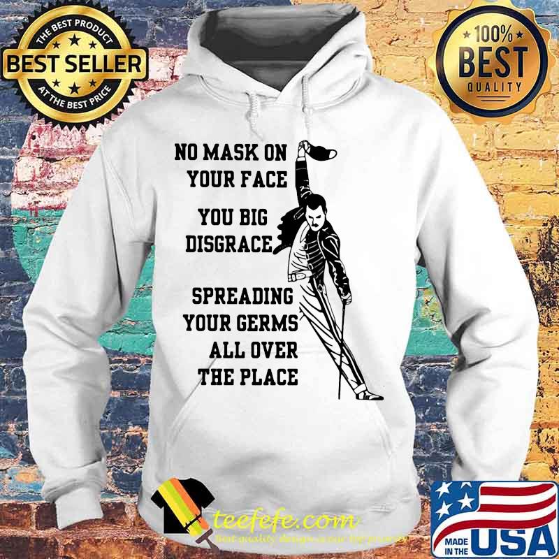 Freddie mercury no mask on your face you big disgrace spreading your germs all over the place s Hoodie Freddie mercury no mask on your face you big disgrace spreading your germs all over the place s Hoodie