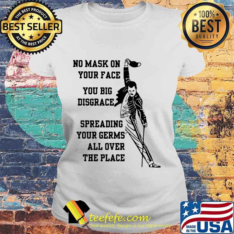 Freddie mercury no mask on your face you big disgrace spreading your germs all over the place s Laides tee Freddie mercury no mask on your face you big disgrace spreading your germs all over the place s Laides tee