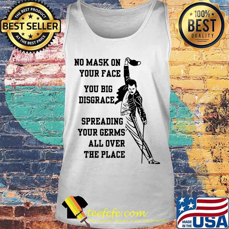 Freddie mercury no mask on your face you big disgrace spreading your germs all over the place s Tank top Freddie mercury no mask on your face you big disgrace spreading your germs all over the place s Tank top