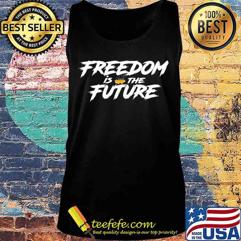 Freedom Is The Future Shirt Tank top Freedom Is The Future Shirt Tank top