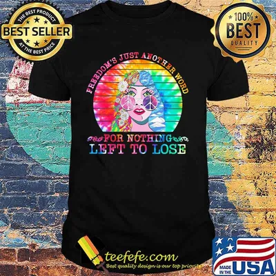 FREEDOM'S JUST ANOTHER WORD FOR NOTHING LEFT TO LOSE LADY SHIRT