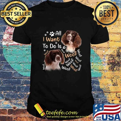 French spaniel all i want to do is woof shirt