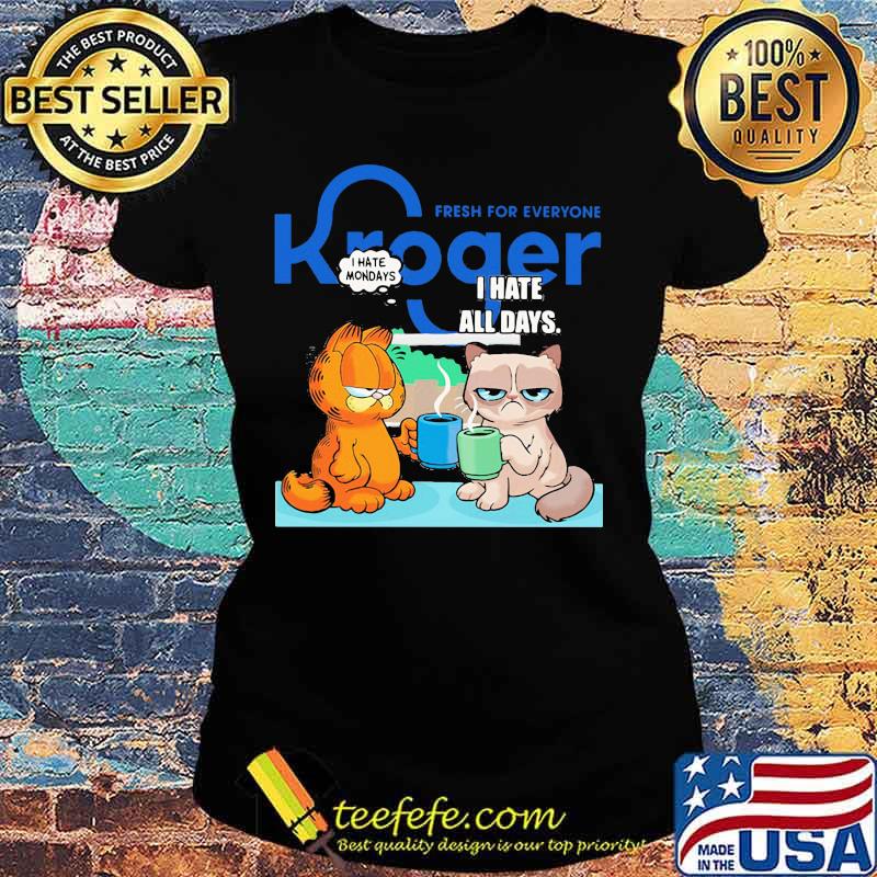 Fresh for everyone kroger i hate mondays i hate all days garfield and meme cat s Ladies tee Fresh for everyone kroger i hate mondays i hate all days garfield and meme cat s Ladies tee