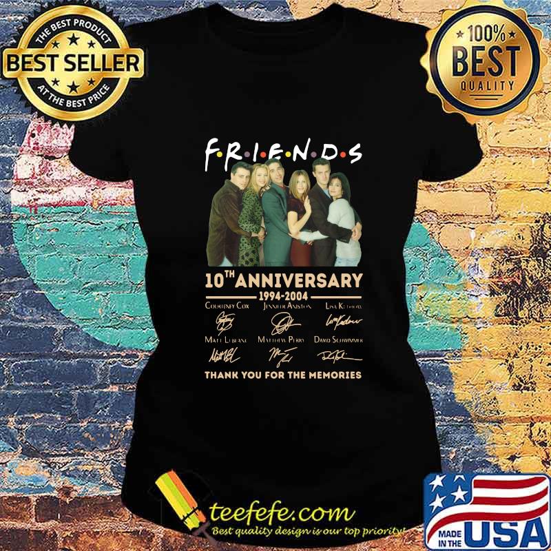 Friends 10th anniversary 1994 2004 thank you for the memories signatures s Ladies tee Friends 10th anniversary 1994 2004 thank you for the memories signatures s Ladies tee