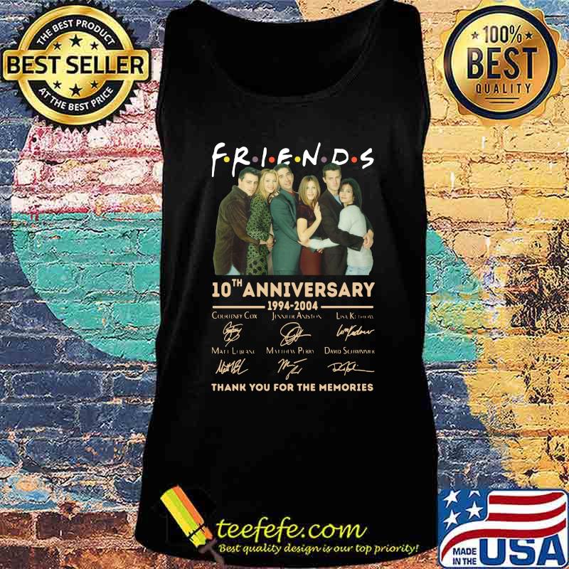 Friends 10th anniversary 1994 2004 thank you for the memories signatures s Tank top Friends 10th anniversary 1994 2004 thank you for the memories signatures s Tank top