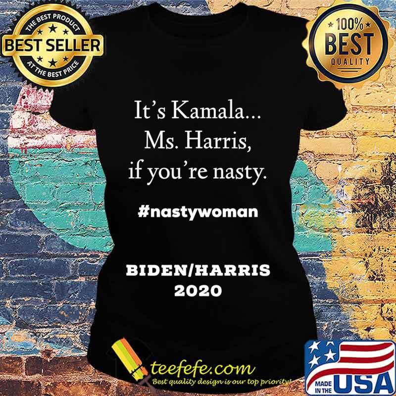 Fun It's Kamala... Ms. Harris, If You're Nasty T-Shirt Ladies tee Fun It's Kamala... Ms. Harris, If You're Nasty T-Shirt Ladies tee