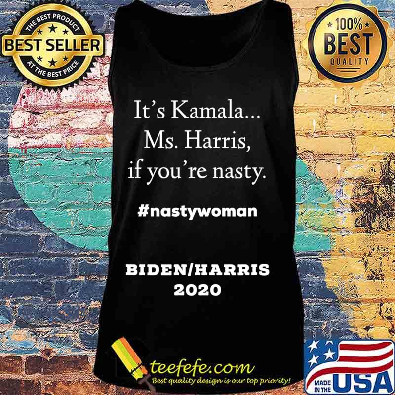 Fun It's Kamala... Ms. Harris, If You're Nasty T-Shirt Tank top Fun It's Kamala... Ms. Harris, If You're Nasty T-Shirt Tank top