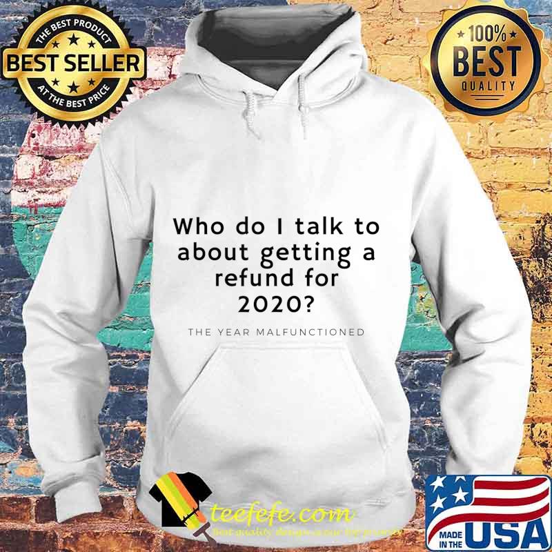 Funny 2020 Refund For Malfunctioned Year T-Shirt Hoodie Funny 2020 Refund For Malfunctioned Year T-Shirt Hoodie