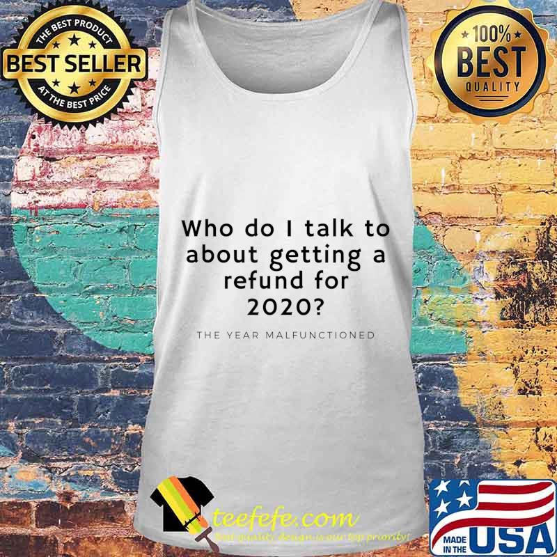 Funny 2020 Refund For Malfunctioned Year T-Shirt Tank top Funny 2020 Refund For Malfunctioned Year T-Shirt Tank top