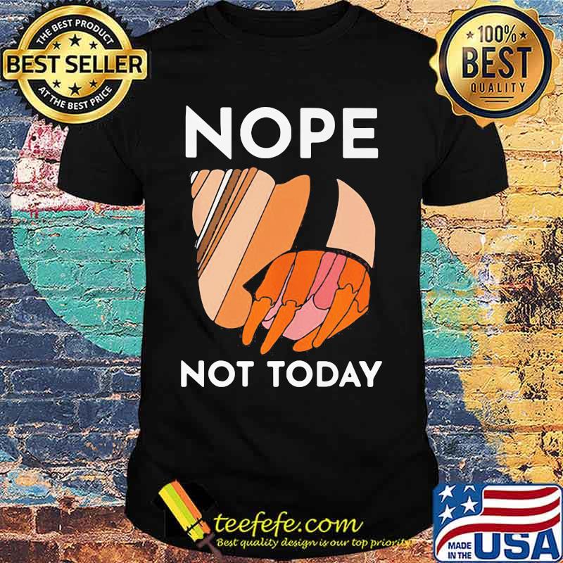 Funny Hermit Crab Nope Not Today Shirt