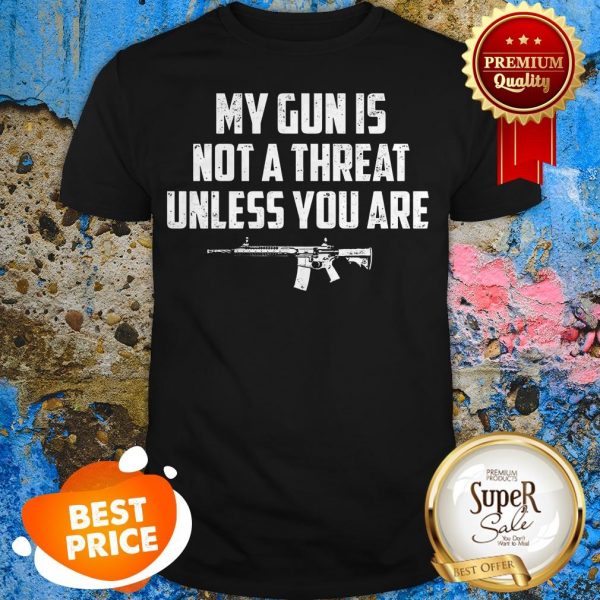 funny-my-gun-is-not-a-threat-unless-you-are-shirt-600x600-1.jpg