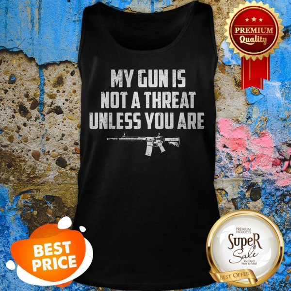 funny-my-gun-is-not-a-threat-unless-you-are-tank-top-600x600-1.jpg