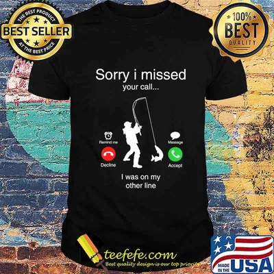 Funny Sorry I Missed Your Call Was On Other Line Men Fishing T-Shirt