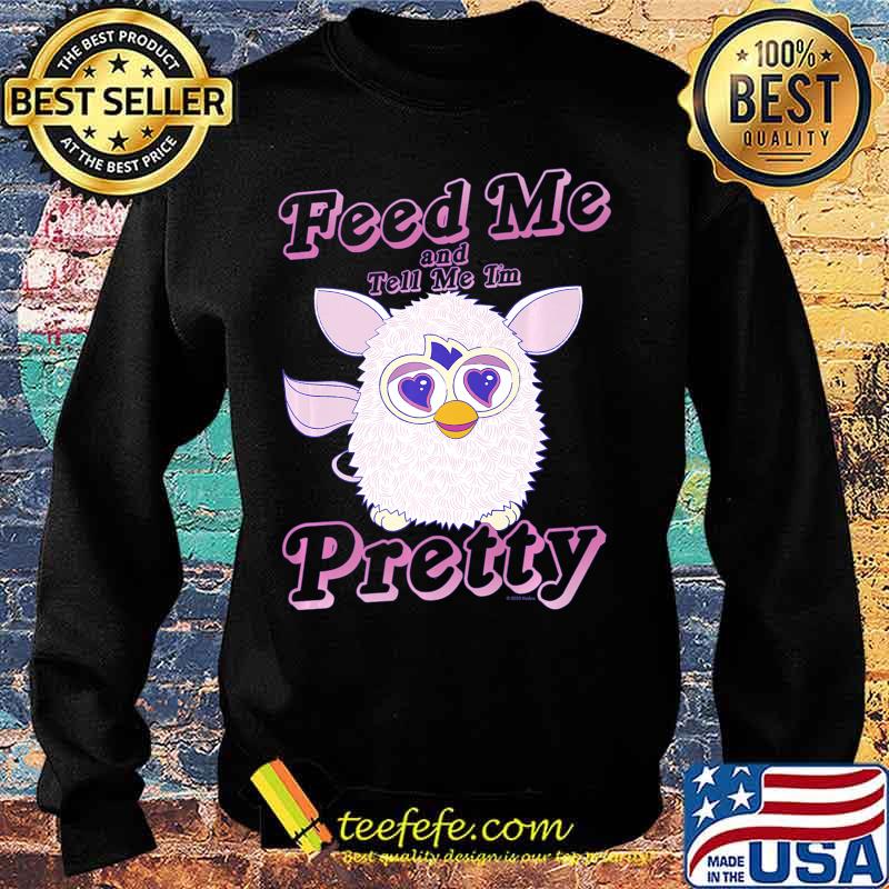 Furby Feed Me And Tell Me I'm Pretty Premium T-Shirt Sweater Furby Feed Me And Tell Me I'm Pretty Premium T-Shirt Sweater