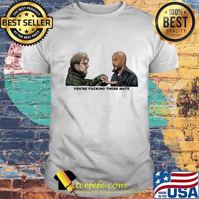 Gallagher brothers you're fucking there mate shirt