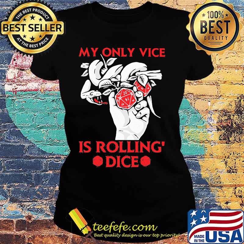 Game My only vice is rolling' dice s Ladies tee Game My only vice is rolling' dice s Ladies tee