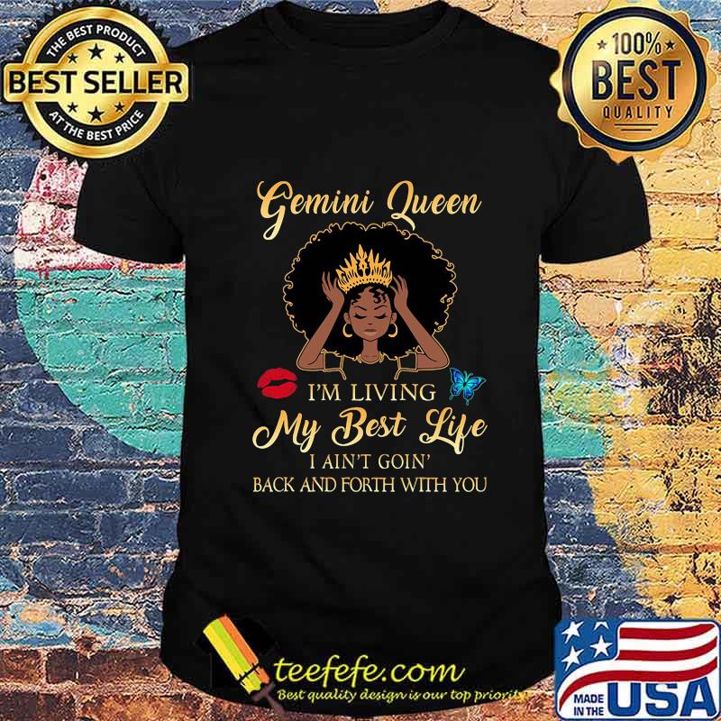 Gemini queen i'm living my best life i ain't goin back and forth with you butterfly shirt
