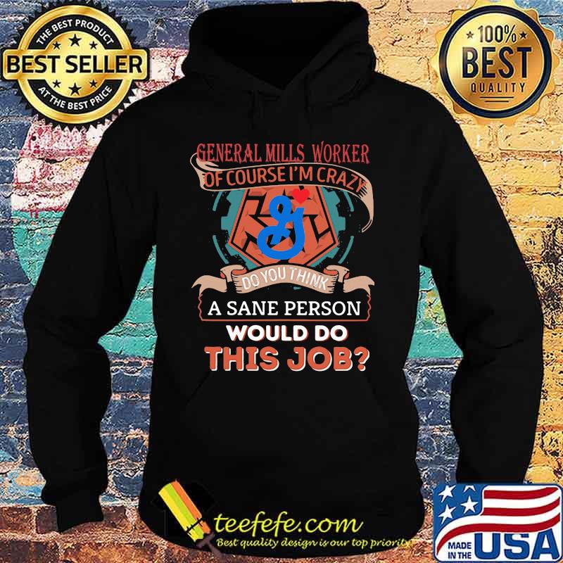 General mills worker of course i'm cary do you think a sane person would do this job s Hoodie General mills worker of course i'm cary do you think a sane person would do this job s Hoodie