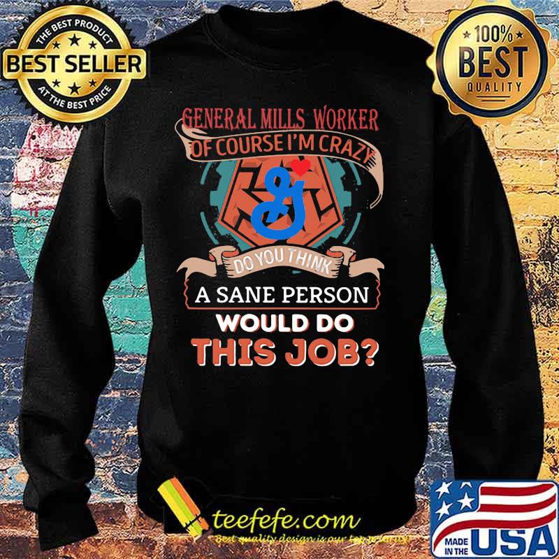 General mills worker of course i'm cary do you think a sane person would do this job s Sweater General mills worker of course i'm cary do you think a sane person would do this job s Sweater