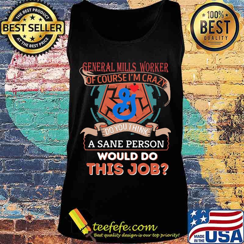 General mills worker of course i'm cary do you think a sane person would do this job s Tank top General mills worker of course i'm cary do you think a sane person would do this job s Tank top