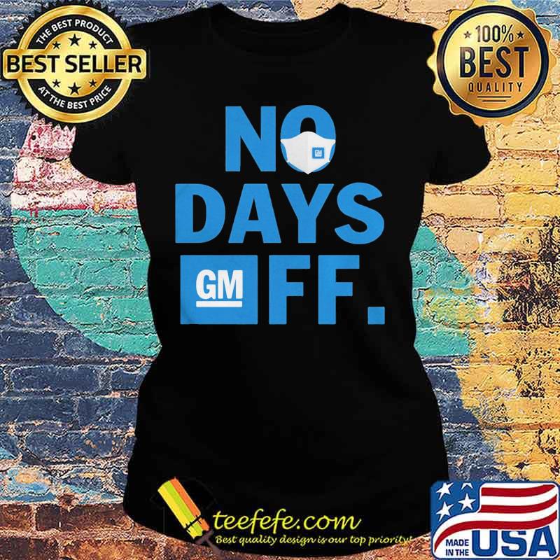 General motors mask no days off s Ladies tee General motors mask no days off s Ladies tee