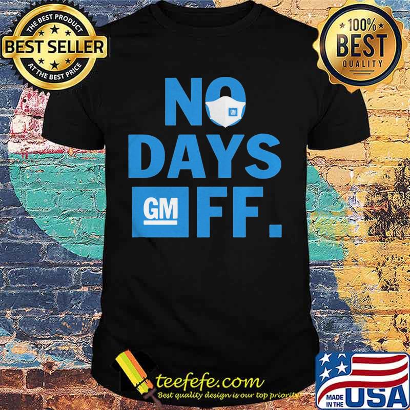 General motors mask no days off shirt General motors mask no days off shirt