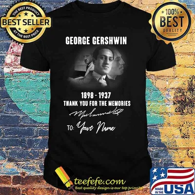 George gershwin 1898 1937 thank you for the memories to your name signature shirt