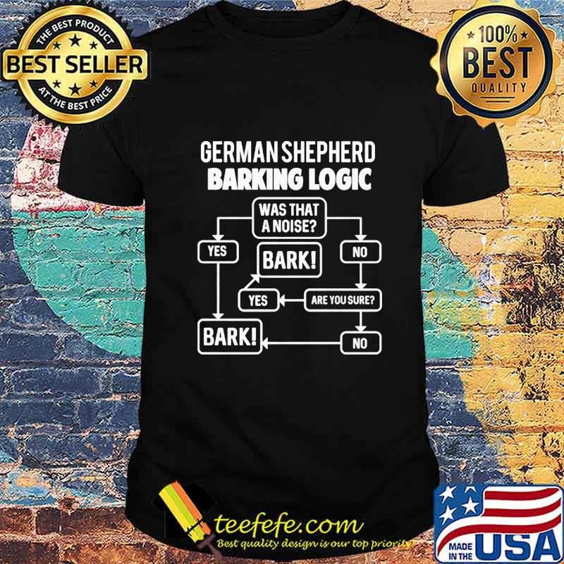 German shepherd barking logic shirt