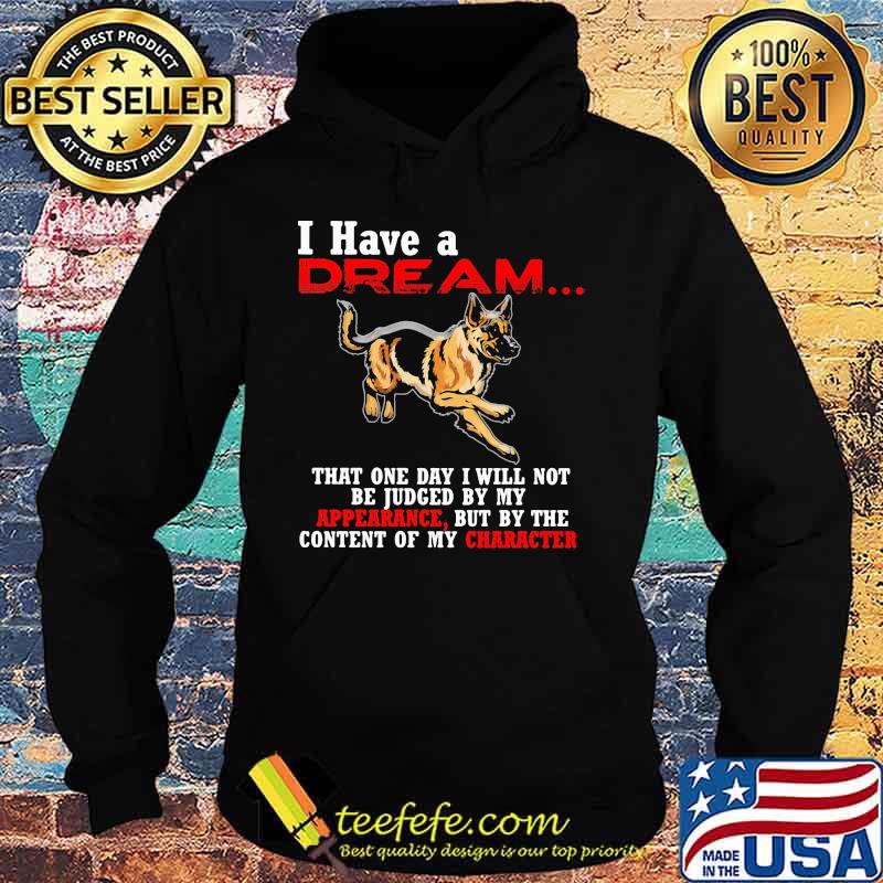 German shepherd i have a dream that one day i will not be judged by my apperance but by the content of my character s Hoodie German shepherd i have a dream that one day i will not be judged by my apperance but by the content of my character s Hoodie