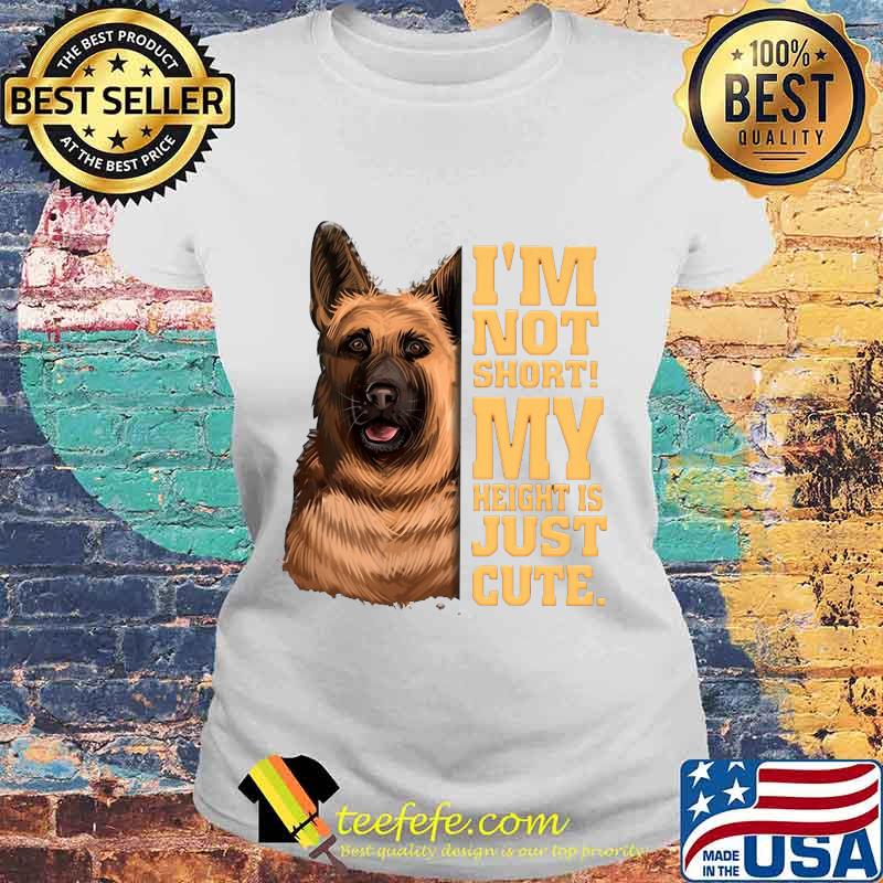 German shepherd i'm not short my height is just cute s Laides tee German shepherd i'm not short my height is just cute s Laides tee