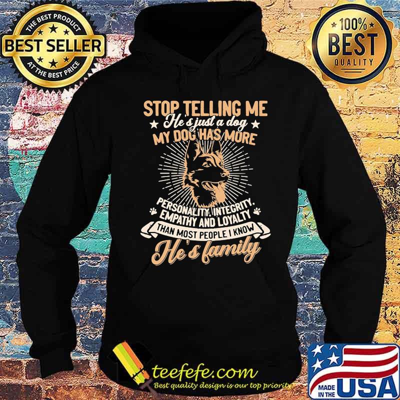 German shepherd stop telling me he's just a dog my dog has more personality integrity empathy and loyalty than most people i know he's family paw s Hoodie German shepherd stop telling me he's just a dog my dog has more personality integrity empathy and loyalty than most people i know he's family paw s Hoodie