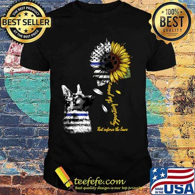 German shepherd supporting the paws that enforce the laws sunflower american flag independence day shirt