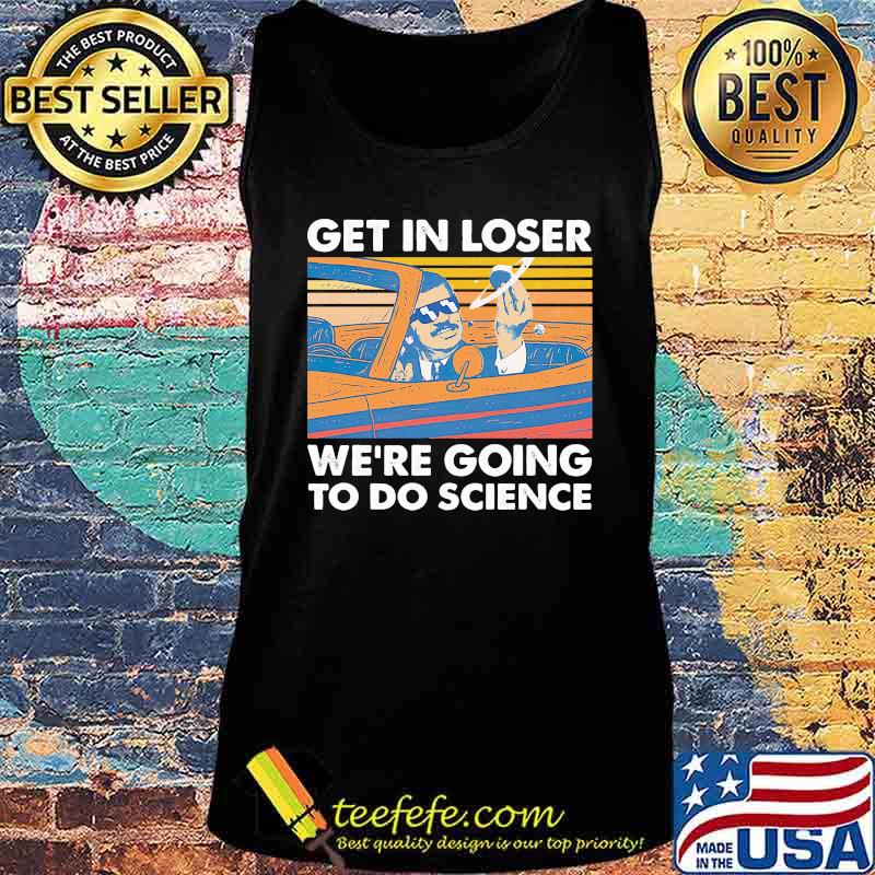 Get in loser we're going to do science vintage retro white s Tank top Get in loser we're going to do science vintage retro white s Tank top