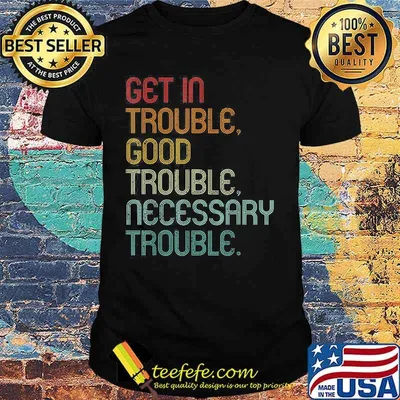 Get in trouble good trouble necessary trouble retro shirt
