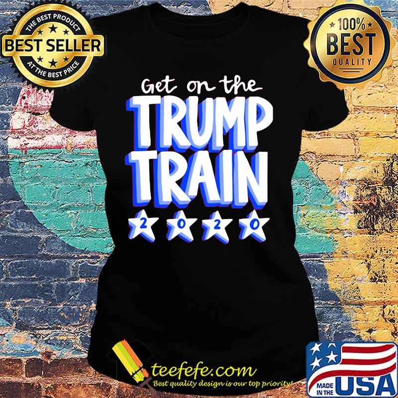 Get on the trump train 2020 stars s Ladies tee Get on the trump train 2020 stars s Ladies tee
