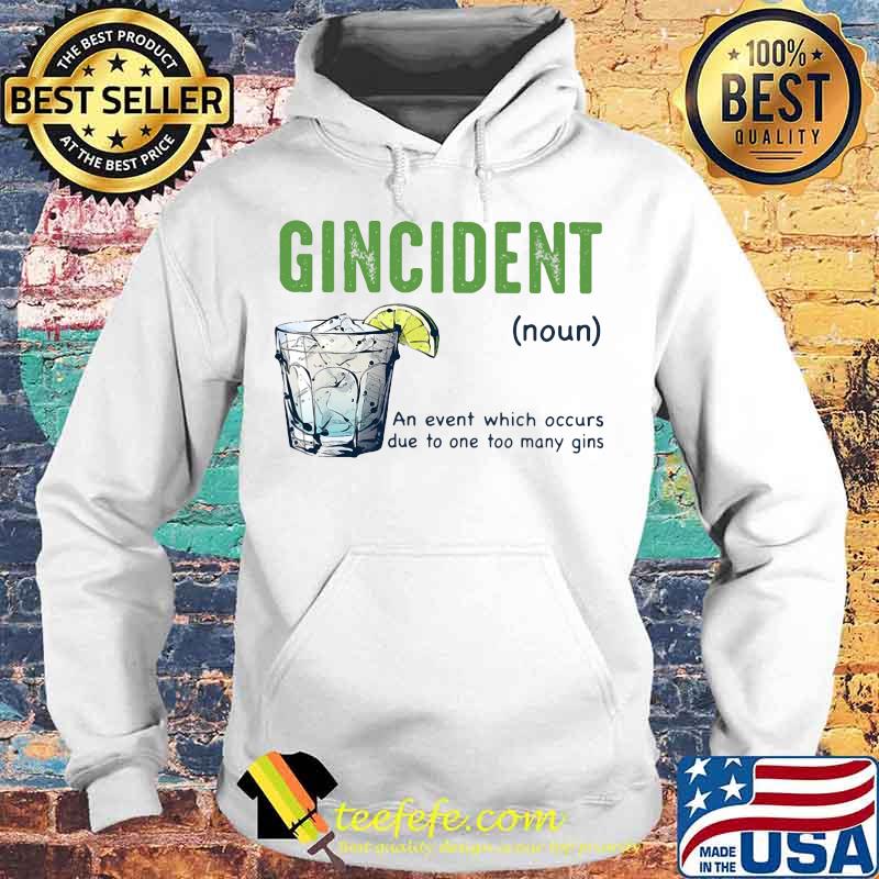 Gincident an event which occurs due to one too many gins lemon s Hoodie Gincident an event which occurs due to one too many gins lemon s Hoodie