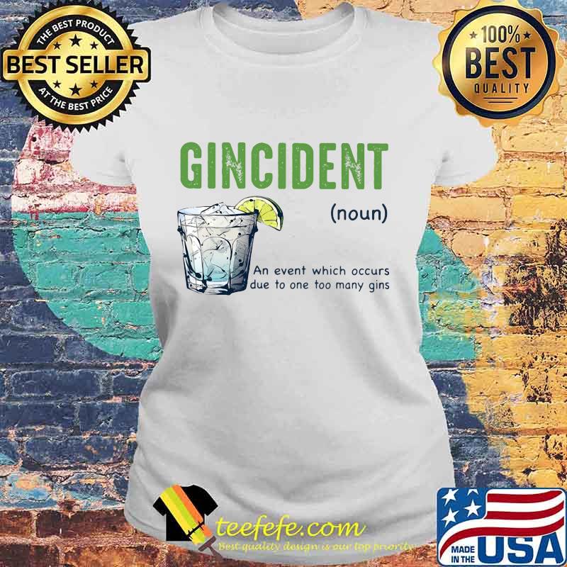 Gincident an event which occurs due to one too many gins lemon s Laides tee Gincident an event which occurs due to one too many gins lemon s Laides tee