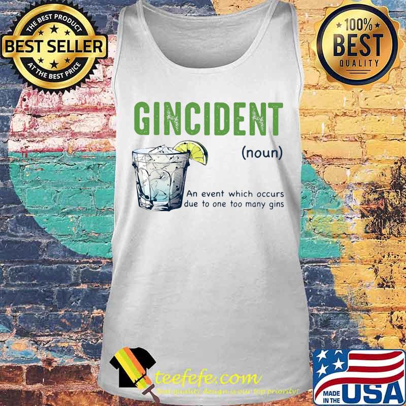 Gincident an event which occurs due to one too many gins lemon s Tank top Gincident an event which occurs due to one too many gins lemon s Tank top