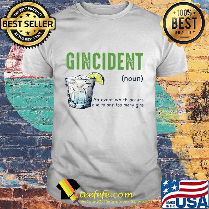 Gincident an event which occurs due to one too many gins lemon shirt Gincident an event which occurs due to one too many gins lemon shirt
