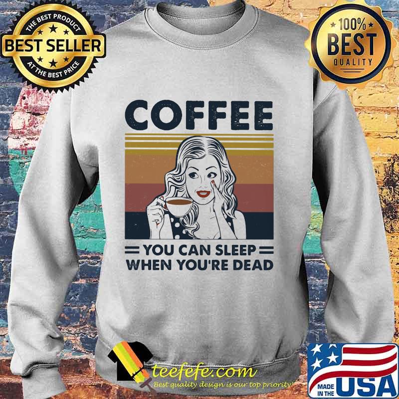Girl coffee you can sleep when you're dead vintage retro s Sweater Girl coffee you can sleep when you're dead vintage retro s Sweater
