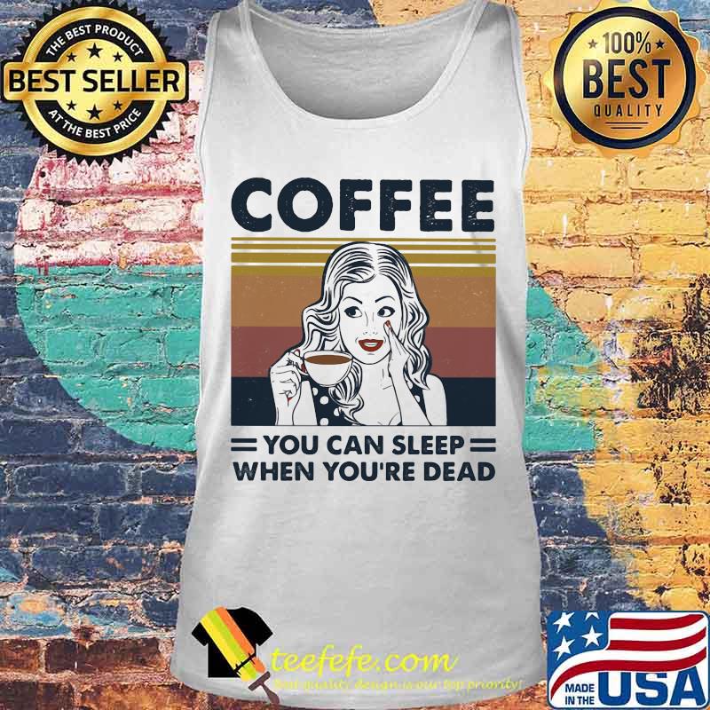 Girl coffee you can sleep when you're dead vintage retro s Tank top Girl coffee you can sleep when you're dead vintage retro s Tank top