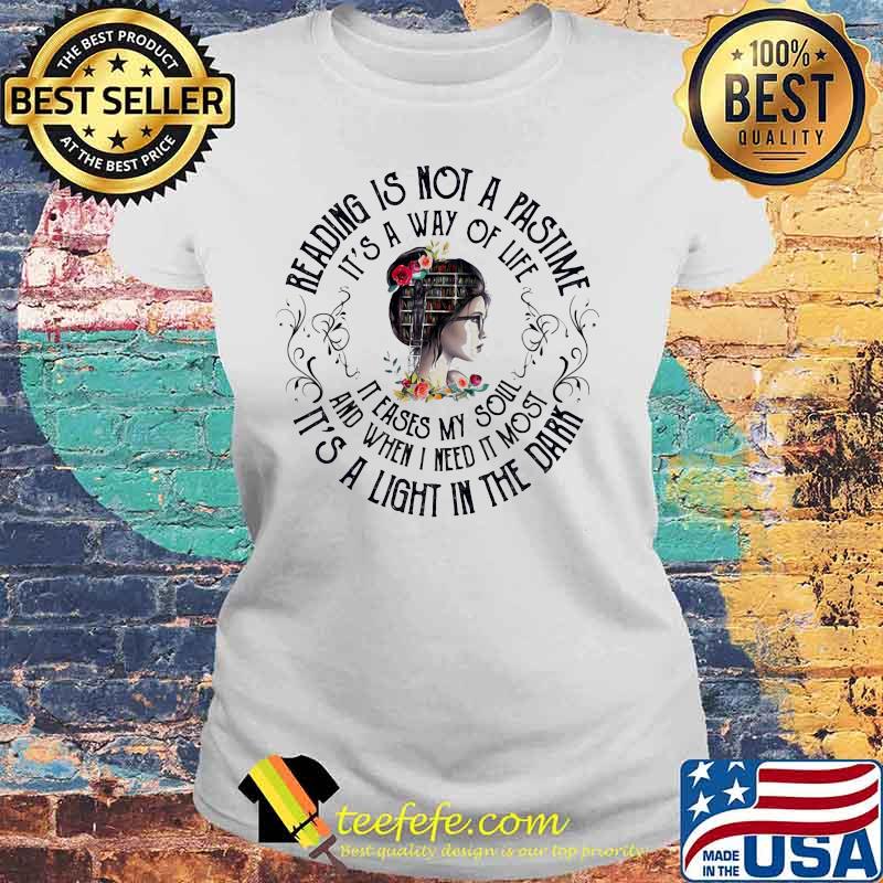 Girl Library Reading is not a pastime It's a way of life It eases my soul and when i need it most It's a light in the dark s Laides tee Girl Library Reading is not a pastime It's a way of life It eases my soul and when i need it most It's a light in the dark s Laides tee