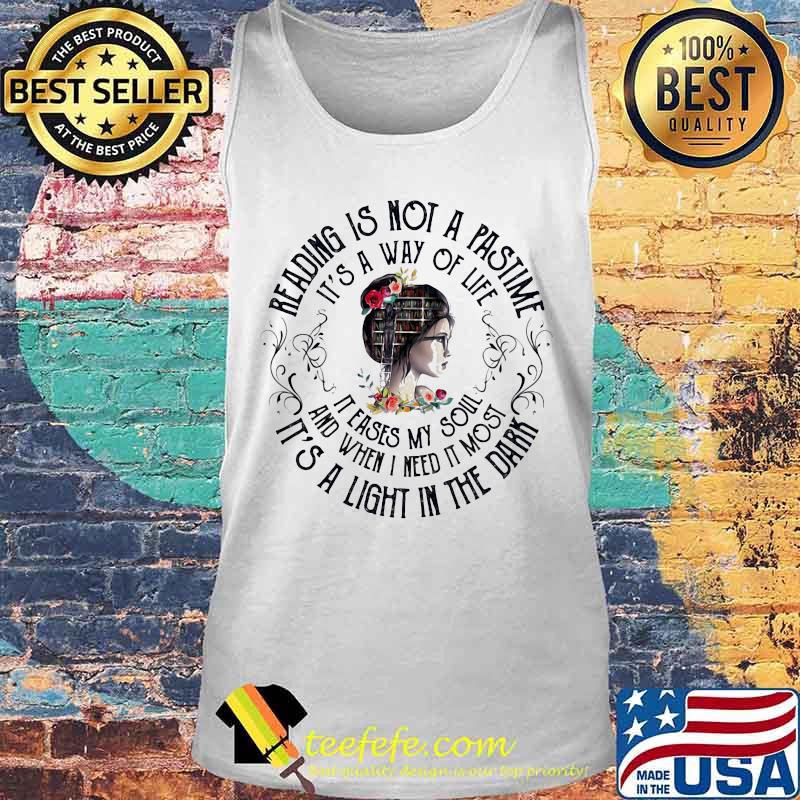 Girl Library Reading is not a pastime It's a way of life It eases my soul and when i need it most It's a light in the dark s Tank top Girl Library Reading is not a pastime It's a way of life It eases my soul and when i need it most It's a light in the dark s Tank top