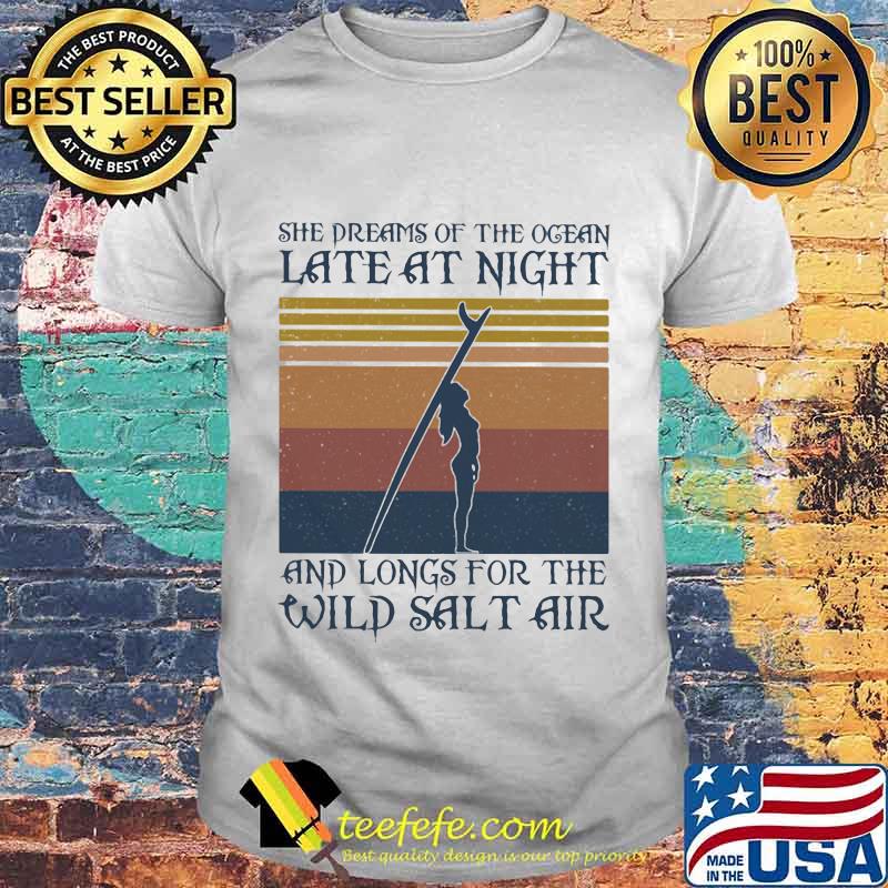 Girl Surfer She dreams of the ocean late at night and longs for the wild salt air vintage retro shirt