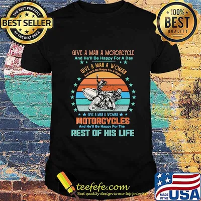 GIVE A MAN A MOTORCYCLE AND HE'LL BE HAPPY FOR A DAY REST OF HIS LIFE VINTAGE RETRO SHIRT